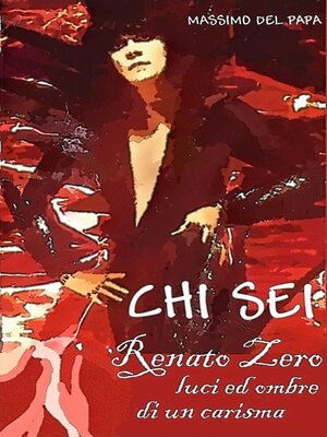 cover image of CHI SEI--Renato Zero, luci ed ombre di un carisma